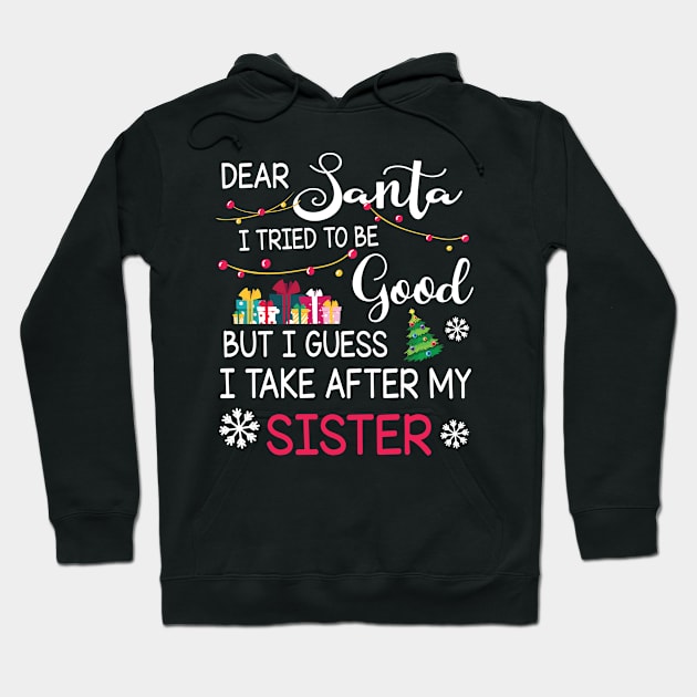 Dear Santa I Tried To Be Good I Guess I Take After My Sister Hoodie by bakhanh123